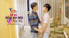 EP08 MY BEST BOYFRIEND – THẰNG BẠN THÂN BẤT TRỊ [ BL SERIES – PHIM ĐAM MỸ HỌC ĐƯỜNG – HOLY THẮNG]