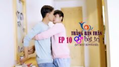 EP10 MY BEST BOYFRIEND – THẰNG BẠN THÂN BẤT TRỊ (BL SERIES)