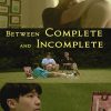 Between Complete and Incomplete – Eng Sub