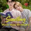 Something More than Brothers – Eng Sub